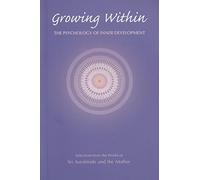 Growing within: Psychology of Inner Development - Selections from the Works of Sri Aurobindo and the Mother