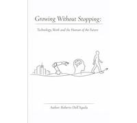 Growing Without Stopping: Technology, Work and the Human Being of the Future.