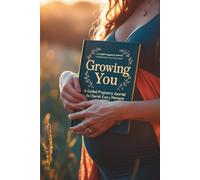 Growing You: A Guided Pregnancy Journal to Cherish Every Moment