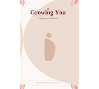 Growing You: A Pregnancy Keepsake (The Keepsake Series)