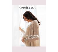 Growing YOU: A Week-by-Week Guided Tracker, Planner & Memory Book for Expecting Mothers | Updated Edition
