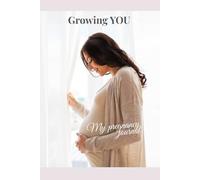 Growing YOU: A Week-by-Week Guided Tracker, Planner & Memory Book for Expecting Mothers | Updated Edition