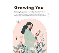 Growing You: A Weekly Pregnancy Journal and Memory Book for Expectant Mothers; 8.5" x 11" Guided Keepsake with Milestone Trackers, Medical Logs, and Nursery Planning