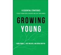 Growing Young - Six Essential Strategies to Help Young People Discover and Love Your Church
