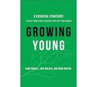Growing Young - Six Essential Strategies to Help Young People Discover and Love Your Church