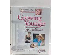 Growing Younger: Breakthrough Age-Defying Secrets (Women's Edge Health Enhancement Guides)