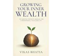 Growing Your Inner Wealth | The Mental Strength Manual for a Meaningful, Fulfilling Life