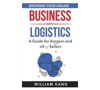Growing Your Online Business with Logistics: A Guide for Amazon and eBay Sellers