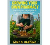 GROWING YOUR OWN PHRAMACY: "How to Cultivate Medicinal Herbs at Home for Natural Wellness"