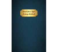 Growl Like a Tiger: A Jazzy Notebook