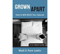 Grown Apart: How to WIN BACK Your Spouse