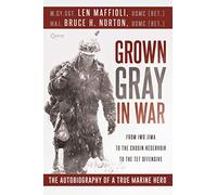 Grown Gray in War: From Iwo Jima to the Chosin Reservoir to the Tet Offensive, the Autobiography of a True Marine Hero