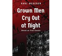 Grown Men Cry Out at Night