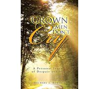 Grown Men Don't Cry: A Personal Journey of Despair and Hope