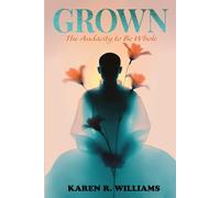 GROWN: The Audacity to Be Whole