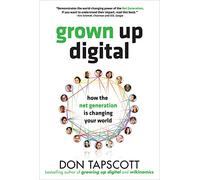 Grown Up Digital: How the Net Generation is Changing Your World (BUSINESS BOOKS)