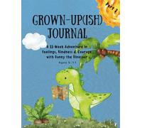 Grown-Up(ish) Journal: A 12-Week Adventure in Feelings, Kindness & Courage with Danny the Dinosaur - part 2