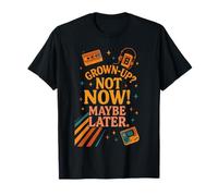 Grown-UP? Not Now Maybe Later Retro Nostalgia Shirt T-Shirt