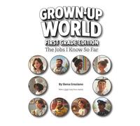 Grown-up World: First Grade Edition: The Jobs I Know So Far