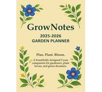 GrowNotes 2025-2026 GARDEN PLANNER: Organize Your Vegetable, Flower & Fruit Tree Garden with Monthly To-Do Lists, Seasonal Guides, Layout Plans & Plant Logs