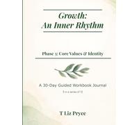 Growth: An Inner Rhythm: Phase 3 - Core Values & Identity: A 30-Day Guided Workbook Journal