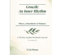 Growth: An Inner Rhythm: Phase 4: Boundaries & Balance: A 30-Day Guided Workbook Journal