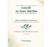 Growth: An Inner Rhythm: Phase 5: Healing & Forgiveness: A 30-Day Guided Workbook Journal