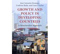 Growth and Policy in Developing Countries: A Structuralist Approach (Initiative for Policy Dialogue) (Initiative for Policy Dialogue at Columbia: Challenges in Development and Globalization)