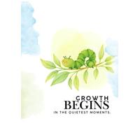 Growth Begins in the Quietest Moment: A Mental Health Journal for Positivity, Mindfulness and Self-Care - Tune-in, Manage Anxiety, Depression and Stress