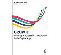Joe O'Mahoney – Growth: Building a Successful Consultancy in the Digital Age – Paperback (2021)