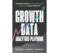 Growth Data Analytics Playbook: The Modern Guide to Finding, Measuring, and Scaling Product-Market Fit