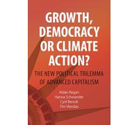 Growth, Democracy or Climate Action?: The New Political Trilemma of Advanced Capitalism (Comparative Political Economy)