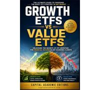 Growth ETFs vs Value ETFs: Choose the Best Strategy for Every Market: A Practical Guide to Building Long-Term Wealth Through Smart ETF Investing, ... Passive Income, and Financial Freedom)
