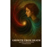 Growth From Death: Sacred Transition A Guided Journal