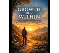 Growth from Within: A Journey to Meaningful Change