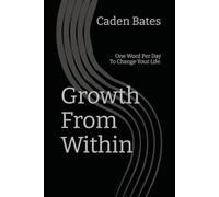 Growth From Within: One Word Per Day To Change Your Life.