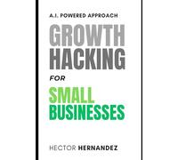 Growth Hacking for Small Businesses: A.I. Powered Approach