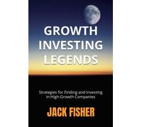 Growth Investing Legends: Strategies for Finding and Investing in High-Growth Companies