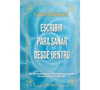 Growth Journal. Escribir para sanar desde dentro: Enfocado al autoconocimiento y la transformación interior. Paso a paso efectivo y fácil de seguir.