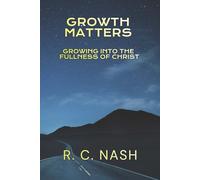 GROWTH MATTERS: Growing Into the Fullness of Christ (Things Matter)