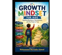 Growth Mindset for Kids: Teaching Resilience, Perseverance, and the Power of Yet. Ages 8-13