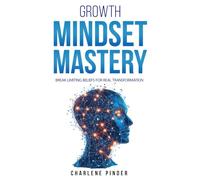 Growth Mindset Mastery: Break Limiting Beliefs for Real Transformation