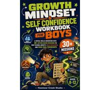 Growth Mindset & Self Confidence Workbook for Boys: A Social Skills Adventure with 30+ Action-Based Missions to Beat School Anxiety, Build Resilience, and Make Real Friendships (Ages 8-12)