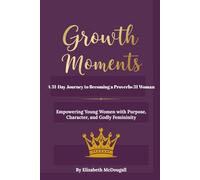 Growth Moments: A 31-Day Journey to Becoming a Proverbs 31 Woman