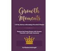 Growth Moments: A 31-Day Journey to Becoming a Proverbs 31 Woman