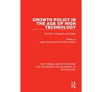 Growth Policy in the Age of High Technology: The Role of Regions and States: 46 (Routledge Library Editions: The Economics and Business of Technology)