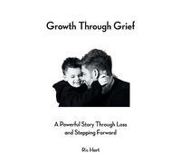 Growth Through Grief: A Powerful Story Through Loss and Stepping Forward