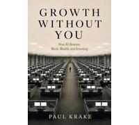 Growth Without You: How AI Rewires Work, Wealth, and Investing