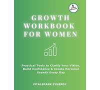 Growth Workbook for Women: Practical Tools to Clarify Your Vision, Build Confidence, and Create Personal Growth Every Day