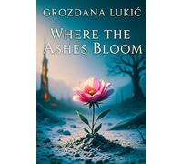 Grozdana Lukic Where the Ashes Bloom Paperback Book Grozdana Lukic Multicolor